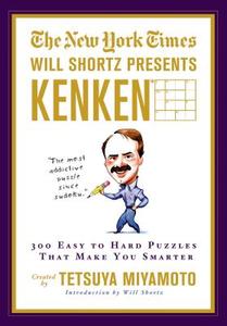 The New York Times Will Shortz Presents Kenken: 300 Easy to Hard Puzzles That Make You Smarter di New York Times, Tetsuya Miyamoto, Kenken Puzzle Llc edito da GRIFFIN