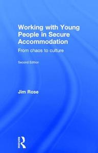 Working with Young People in Secure Accommodation di Jim Rose edito da Taylor & Francis Ltd