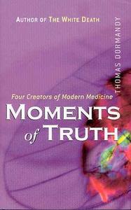 Four Creators Of Modern Medicine Moments Of Truth di Thomas Dormandy edito da John Wiley And Sons Ltd