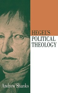 Hegel's Political Theology di Andrew Shanks, Shanks Andrew edito da Cambridge University Press