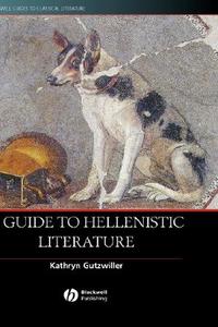 Guide to Hellenistic Literature di Gutzwiller edito da John Wiley & Sons