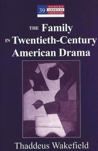 The Family in Twentieth-Century American Drama di Thaddeus Wakefield edito da Lang, Peter