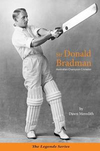 Sir Donald Bradman: Australian Champion Cricketer di Dawn Meredith edito da Moshpit Publishing