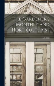 The Gardener's Monthly and Horticulturist; v.24 1882 di Anonymous edito da LIGHTNING SOURCE INC