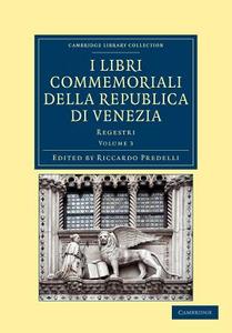 I Libri Commemoriali Della Republica Di Venezia - Volume 3 edito da Cambridge University Press