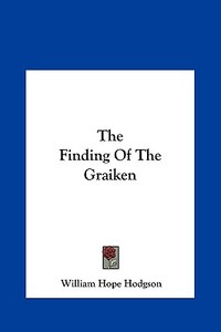 The Finding of the Graiken di William Hope Hodgson edito da Kessinger Publishing