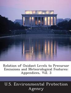 Relation Of Oxidant Levels To Precursor Emissions And Meteorological Features edito da Bibliogov