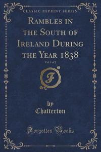 Rambles In The South Of Ireland During The Year 1838, Vol. 1 Of 2 (classic Reprint) di Chatterton Chatterton edito da Forgotten Books