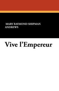 Vive L'Empereur di Mary Raymond Shipman Andrews edito da Wildside Press