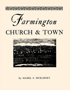 Farmington Church and Town di Mabel S Hurlburt edito da Globe Pequot