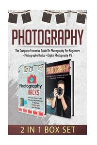 Photography: The Complete Extensive Guide on Photography for Beginners + Photography Hacks + Digital Photography #6 di R. McWolfshire edito da Createspace