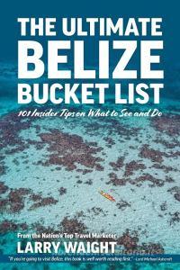 The Ultimate Belize Bucket List di Larry Waight edito da FriesenPress