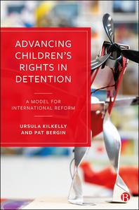 Transforming Youth Detention: Giving Effect to the Rights of Children Deprived of Liberty di Pat Bergin, Ursula Kilkelly edito da BRISTOL UNIV PR