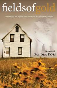Fields of Gold: A Love Story di Sandra Ross edito da Aaron Book Publishing