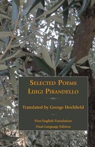 Selected Poems of Luigi Pirandello di Luigi Pirandello edito da Italica Press, Inc.