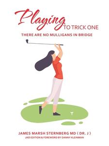 Playing to Trick One: There Are No Mulligans in Bridge di James Marsh Sternberg (Dr J) edito da AUTHORHOUSE