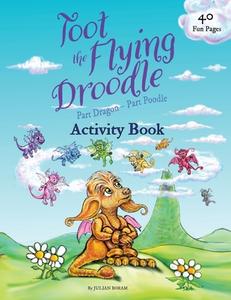 Toot the Flying Droodle: Activity Book di Julian Boram edito da LIGHTNING SOURCE INC
