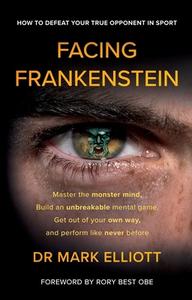 Facing Frankenstein di Mark Elliott edito da Troubador Publishing