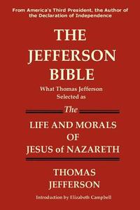 The Jefferson Bible What Thomas Jefferson Selected as the Life and Morals of Jesus of Nazareth di Thomas Jefferson edito da Lakewood Publishing