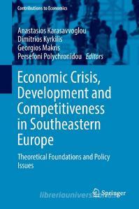 Economic Crisis, Development and Competitiveness in Southeastern Europe edito da Springer International Publishing