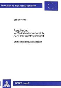 Regulierung im Tarifabnehmerbereich der Elektrizitätswirtschaft di Stefan Wirths edito da Lang, Peter GmbH