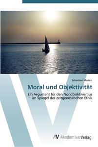 Moral und Objektivität di Sebastian Muders edito da AV Akademikerverlag