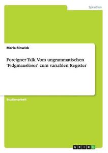 Foreigner Talk. Vom ungrammatischen 'Pidginauslöser' zum variablen Register di Marla Rinwick edito da GRIN Publishing