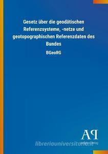 Gesetz über die geodätischen Referenzsysteme, -netze und geotopographischen Referenzdaten des Bundes edito da Outlook Verlag