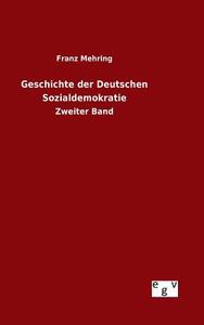 Geschichte der Deutschen Sozialdemokratie di Franz Mehring edito da Outlook Verlag