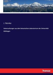 Untersuchungen aus dem botanischen Laboratorium der Universität Göttingen di J. Reinke edito da hansebooks