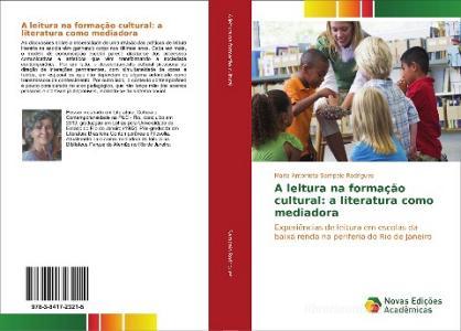 A leitura na formação cultural: a literatura como mediadora di Maria Antonieta Sampaio Rodrigues edito da Novas Edições Acadêmicas