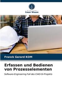 Erfassen Und Bedienen Von Prozesselementen di Kom Franck Gerard Kom edito da KS OmniScriptum Publishing