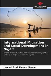 International Migration and Local Development in Niger: di Laouali Brah Malam Maman edito da Our Knowledge Publishing