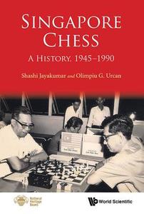 Singapore Chess: A History, 1945-1990 di Olimpiu G. Urcan edito da World Scientific Publishing Co Pte Ltd