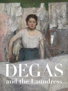 Degas and the Laundress: Women, Work, and Impressionism di Britany Salsbury edito da CLEVELAND MUSEUM OF ART