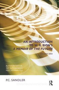 An Introduction to W.R. Bion's 'A Memoir of the Future' di P.C. Sandler edito da Taylor & Francis Ltd