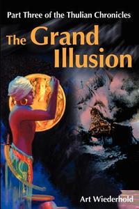 The Grand Illusion di Arthur Wiederhold edito da iUniverse