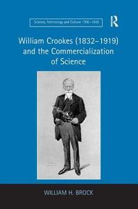 William Crookes (1832-1919) and the Commercialization of Science di Professor William H. Brock edito da Taylor & Francis Ltd