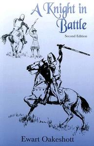 A Knight in Battle di Ewart Oakeshott, R. Eward Oakeshott edito da DUFOUR ED INC