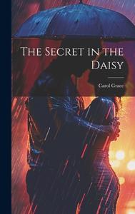 The Secret in the Daisy di Carol Grace edito da HASSELL STREET PR