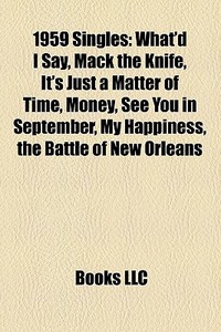 What'd I Say, Mack The Knife, It's Just A Matter Of Time, Money, See You In September, My Happiness, The Battle Of New Orleans di Source Wikipedia edito da General Books Llc