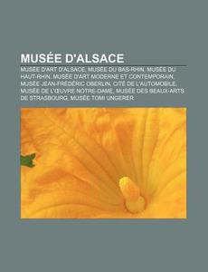 Mus E D'alsace: Mus E D'art D'alsace, Mu di Source Wikipedia edito da Books LLC, Wiki Series