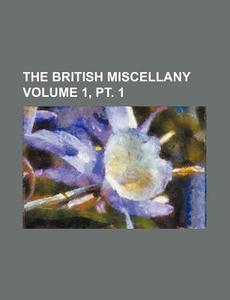 The British Miscellany Volume 1, PT. 1 di Anonymous edito da Rarebooksclub.com