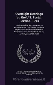 Oversight Hearings On The U.s. Postal Service--1993 edito da Palala Press