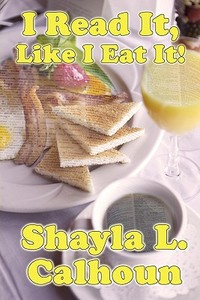 I Read It, Like I Eat It! di Shayla L Calhoun edito da America Star Books