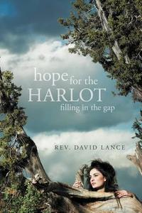 Hope for the Harlot: Filling in the Gap di Rev David Lance edito da AUTHORHOUSE