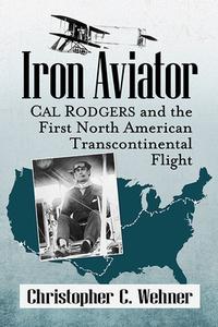 Iron Aviator di Christopher C Wehner edito da McFarland and Company, Inc.