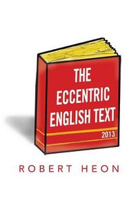 The Eccentric English Text di Robert Heon edito da Xlibris