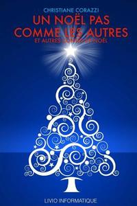 Un Noel Pas Comme Les Autres Et Autres Contes de Noel di Christiane Corazzi edito da Createspace Independent Publishing Platform