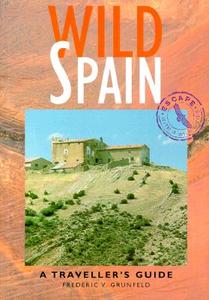 Wild Spain: A Traveller's Guide di Frederic V. Grunfeld edito da INTERLINK PUB GROUP INC